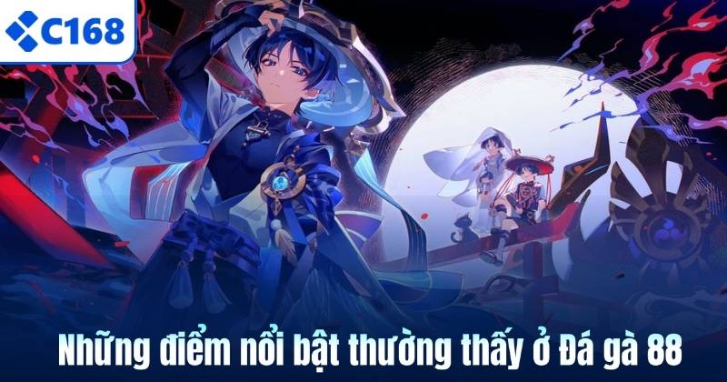 Đá Gà 88 - Trường Chọi Kê Hấp Dẫn Nhất C168 Năm 2026 6 Những điểm nổi bật thường thấy ở Đá gà 88