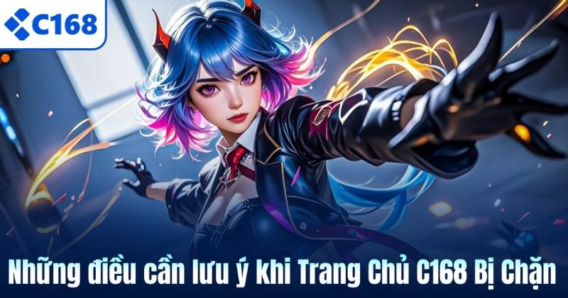 Trang Chủ C168 Bị Chặn Và Cách Vào Nhanh, An Toàn 7 Những điều cần lưu ý khi Trang Chủ C168 Bị Chặn